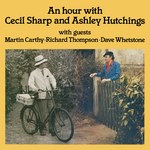 Ashley Hutchings: An Hour With Cecil Sharp and Ashley Hutchings (Dambuster DAM 014)