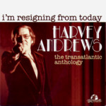 Harvey Andrews: I'm Resigning from Today: The Transatlantic Anthology (Transatlantic TRRDD403)