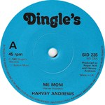 Harvey Andrews: Me Mom / We Were There (Dingle’s SID235)