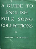 Margaret Dean-Smith: A Guide to English Folk Song Collections 1822-1952 Margaret Dean-Smith: A Guide to English Folk Song Collections 1822-1952