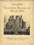 Last Leaves of Traditional Ballads and Ballad Airs Last Leaves of Traditional Ballads and Ballad Airs