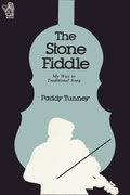 Paddy Tunney: The Stone Fiddle Paddy Tunney: The Stone Fiddle