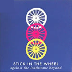 Stick in the Wheel: Against the Loathsome Beyond (From Here SITW014CD) Stick in the Wheel: Against the Loathsome Beyond (From Here SITW014CD)