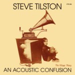 Steve Tilston: An Acoustic Confusion (Village Thing VTS 205) Steve Tilston: An Acoustic Confusion (Village Thing VTS 205)