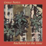 Grace Notes: Anchored to the Time (Fellside FECD163) Grace Notes: Anchored to the Time (Fellside FECD163)