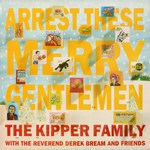 The Kipper Family: Arrest These Merry Gentlemen (Dambuster DAM 022) The Kipper Family: Arrest These Merry Gentlemen (Dambuster DAM 022)