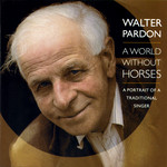 Walter Pardon: A World Without Horses (Topic TSCD514) Walter Pardon: A World Without Horses (Topic TSCD514)