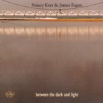 Nancy Kerr & James Fagan: Between the Dark and Light (Fellside FE167) Nancy Kerr & James Fagan: Between the Dark and Light (Fellside FE167)