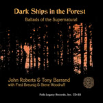 John Roberts & Tony Barrand: Dark Ships in the Forest (Folk-Legacy CD-65) John Roberts & Tony Barrand: Dark Ships in the Forest (Folk-Legacy CD-65)