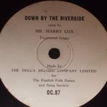 Harry Cox: Down by the Riverside (Decca OC87) Harry Cox: Down by the Riverside (Decca OC87)