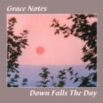Grace Notes: Down Falls the Day (Grace Note GNCD1) Grace Notes: Down Falls the Day (Grace Note GNCD1)