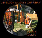 Jim Eldon & Mossy Christian: Fiddle Duets (One Row ORRCD001) Jim Eldon & Mossy Christian: Fiddle Duets (One Row ORRCD001)
