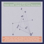 From Here: English Folk Field Recordings (From Here SITW005) From Here: English Folk Field Recordings (From Here SITW005)