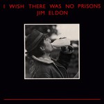 Jim Eldon: I Wish There Was No Prisons (Stick SD002) Jim Eldon: I Wish There Was No Prisons (Stick SD002)