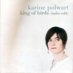 Karine Polwart: King of Birds (radio edit) (Hegri HEGRICD08RP2) Karine Polwart: King of Birds (radio edit) (Hegri HEGRICD08RP2)