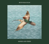 Beth Malcolm: Kissed and Cried (Beth Malcolm BAM103) Beth Malcolm: Kissed and Cried (Beth Malcolm BAM103)
