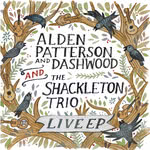 Alden Patterson and Dashwood and The Shackleton Trio: Live EP (AP&D) Alden Patterson and Dashwood and The Shackleton Trio: Live EP (AP&D)