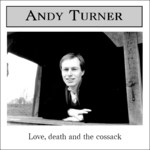 Andy Turner: Love, Death and the Cossack (Audinary AUD001) Andy Turner: Love, Death and the Cossack (Audinary AUD001)