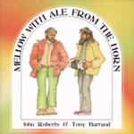 John Roberts & Tony Barrand: Mellow With Ale From the Horn (Golden HindGHM-204) John Roberts & Tony Barrand: Mellow With Ale From the Horn (Golden HindGHM-204)