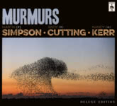 Simpson Cutting Kerr: Murmurs Deluxe Edition (Topic TXCD591) Simpson Cutting Kerr: Murmurs Deluxe Edition (Topic TXCD591)