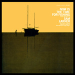 Sam Larner: Now Is the Time for Fishing (Folkways FG 3507) Sam Larner: Now Is the Time for Fishing (Folkways FG 3507)