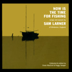 Sam Larner: Now Is the Time for Fishing (Topic TSCD511) Sam Larner: Now Is the Time for Fishing (Topic TSCD511)