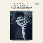 Jeannie Robertson: Scottish Ballads and Folk Songs (Prestige INT 13006) Jeannie Robertson: Scottish Ballads and Folk Songs (Prestige INT 13006)