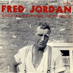 Fred Jordan: Songs of a Shropshire Farm Worker (Topic 12T150) Fred Jordan: Songs of a Shropshire Farm Worker (Topic 12T150)