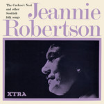 Jeannie Robertson: The Cuckoo’s Nest and Other Scottish Folk Songs (Transatlantic XTRA 5041) Jeannie Robertson: The Cuckoo’s Nest and Other Scottish Folk Songs (Transatlantic XTRA 5041)