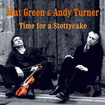 Mat Green & Andy Turner: Time for a Stottycake (WildGoose WGS444CD) Mat Green & Andy Turner: Time for a Stottycake WildGoose WGS444CD)