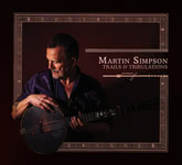 Martin Simpson: Trails & Tribulations (Topic TSCD593) Martin Simpson: Trails & Tribulations (Topic TSCD593)