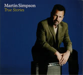 Martin Simpson: True Stories (Topic TSCD567) Martin Simpson: True Stories (Topic TSCD567)