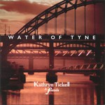 Kathryn Tickell & Friends: Water of Tyne (Magnetic North East MNE001) Kathryn Tickell & Friends: Water of Tyne (Magnetic North East MNE001)