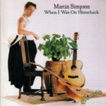 Martin Simpson: When I Was on Horseback (Shanachie 97016) Martin Simpson: When I Was on Horseback (Shanachie 97016)
