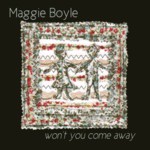 Maggie Boyle: Won’t You Come Away (WildGoose GGS390CD) Maggie Boyle: Won’t You Come Away (WildGoose GGS390CD)