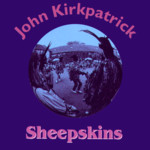 John Kirkpatrick: Sheepskins (Music & Words MWCD 4002)