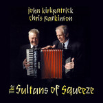 John Kirkpatrick & Chris Parkinson: The Sultans of Squeeze (Fledg'ling FLED 3056)