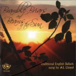 A.L. Lloyd: Bramble Briars and Beams of the Sun (Fellside FECD219)