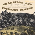 Ewan MacColl, A.L. Lloyd: Champions and Sporting Blades (Riverside RLP 12-652)