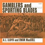 A.L. Lloyd, Ewan MacColl: Gamblers and Sporting Blades (Topic TOP71)