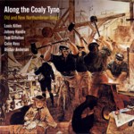 Louis Killen, Colin Ross, Johnny Handle: Along the Coaly Tyne (Topic TSCD498)