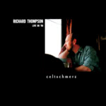 Richard Thompson: Celtschmerz (Flypaper FLYCD 007)