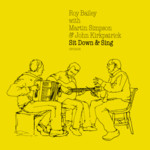 Roy Bailey with Martin Simpson & John Kirkpatrick: Sit Down & Sing (Fuse CFCD406)