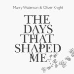Marry Waterson & Oliver Knight: The Days That Shaped Me (One Little Indian TPLP1087CD)