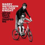 Marry Waterson & Oliver Knight: The Days That Shaped Me (One Little Independent TPLP1640)