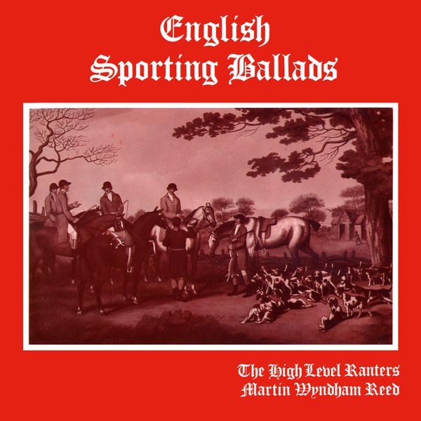 The High Level Ranters, Martyn Wyndham-Read: English Sporting Ballads (Broadside BRO 128)