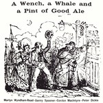Martyn Wyndham-Read, Danny Spooner, Gordon McIntyre, Peter Dickie: A Wench, a Whale and a Pint of Good Ale (Score POL 038)