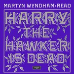 Martyn Wyndham-Read: Harry the Hawker Is Dead (Argo ZFB 82)