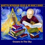Martyn Wyndham-Read & No Man’s Band: Oceans in the Sky (Fellside FECD197)